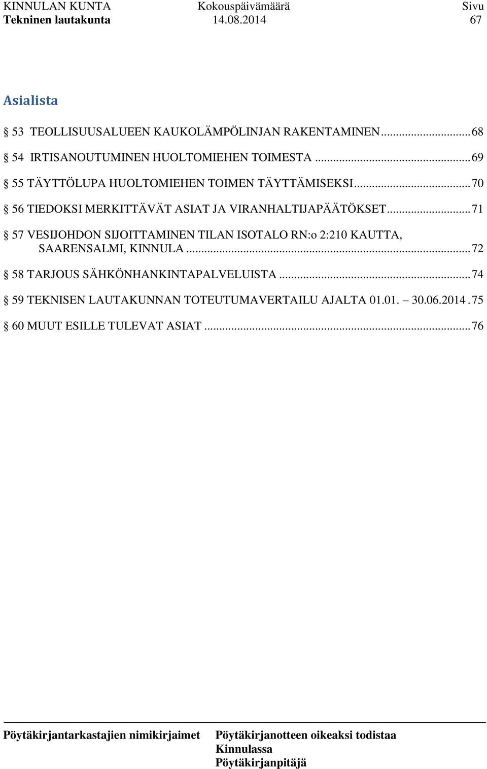 .. 71 57 VESIJOHDON SIJOITTAMINEN TILAN ISOTALO RN:o 2:210 KAUTTA, SAARENSALMI, KINNULA.