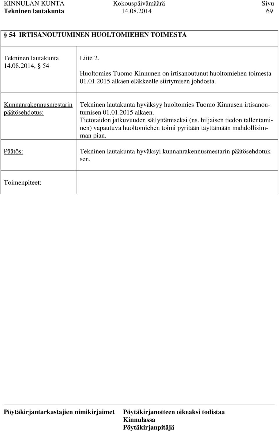 päätösehdotus: hyväksyy huoltomies Tuomo Kinnusen irtisanoutumisen 01.01.2015 alkaen.