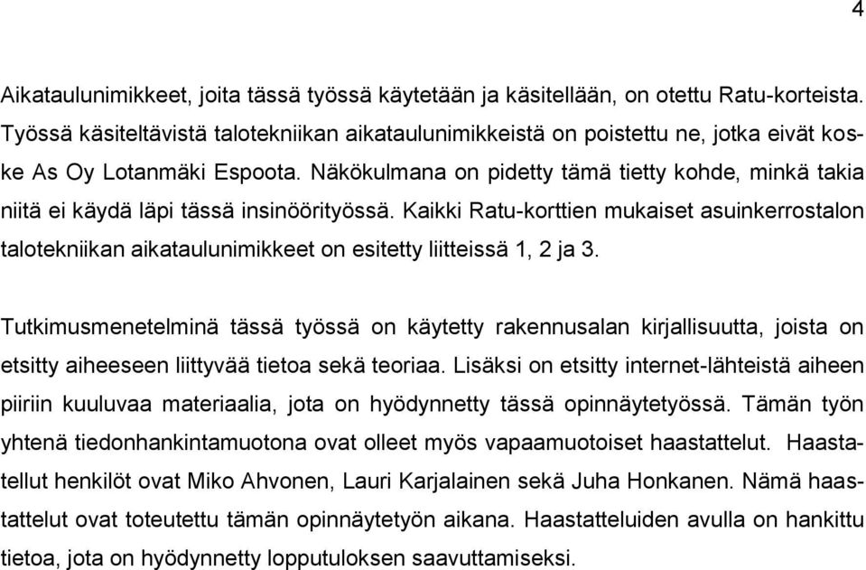 Näkökulmana on pidetty tämä tietty kohde, minkä takia niitä ei käydä läpi tässä insinöörityössä.