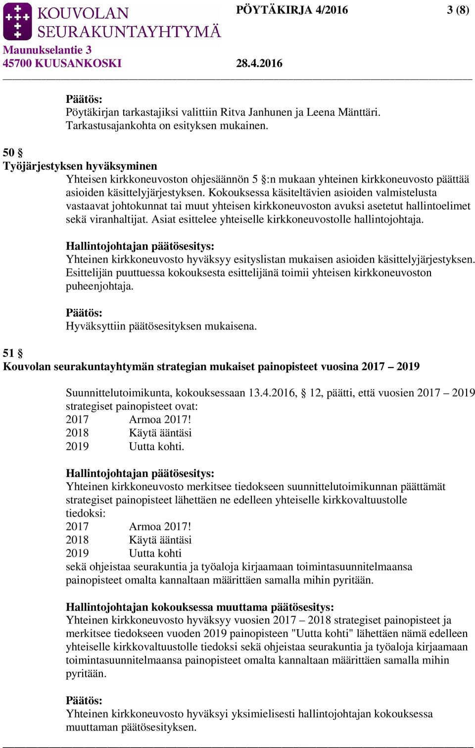 Kokouksessa käsiteltävien asioiden valmistelusta vastaavat johtokunnat tai muut yhteisen kirkkoneuvoston avuksi asetetut hallintoelimet sekä viranhaltijat.