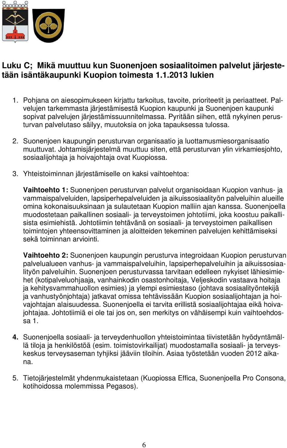 Palvelujen tarkemmasta järjestämisestä Kuopion kaupunki ja Suonenjoen kaupunki sopivat palvelujen järjestämissuunnitelmassa.