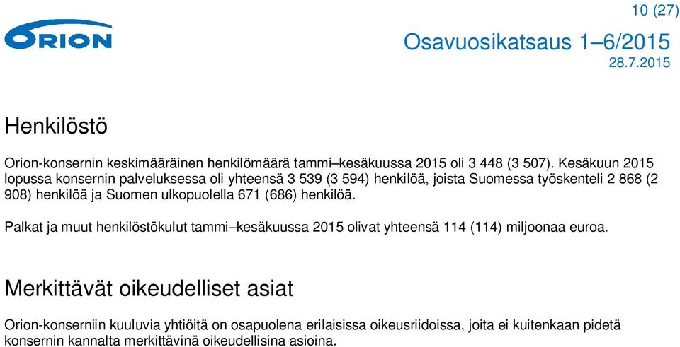 Suomen ulkopuolella 671 (686) henkilöä. Palkat ja muut henkilöstökulut tammi kesäkuussa 2015 olivat yhteensä 114 (114) miljoonaa euroa.