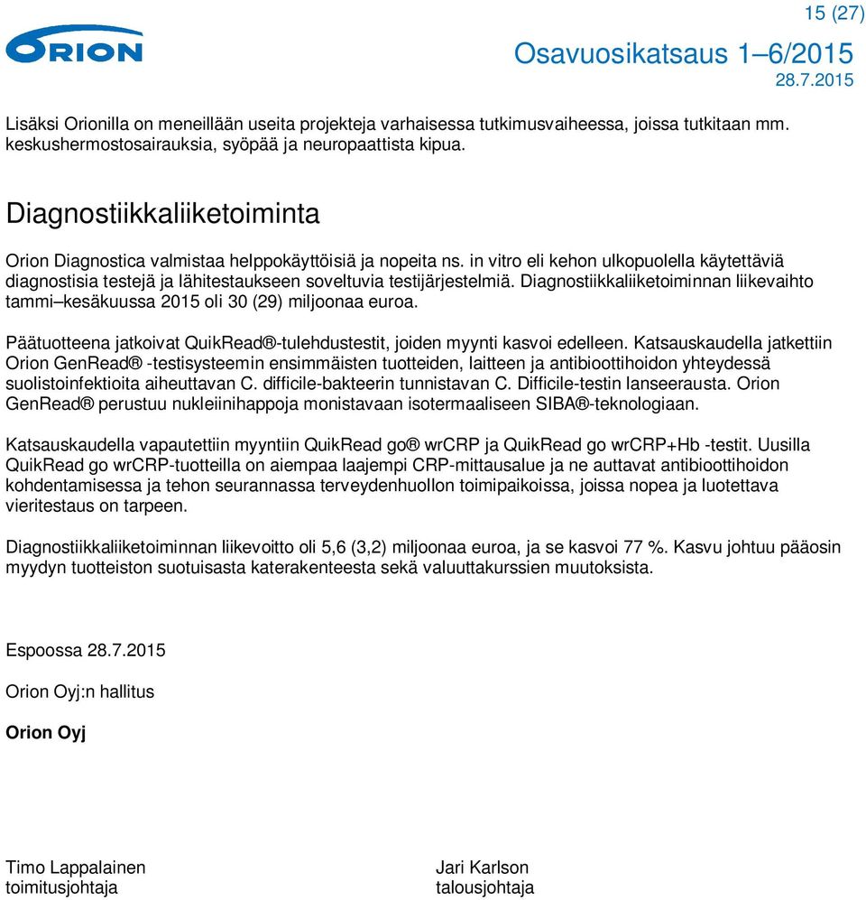 Diagnostiikkaliiketoiminnan liikevaihto tammi kesäkuussa 2015 oli 30 (29) miljoonaa euroa. Päätuotteena jatkoivat QuikRead -tulehdustestit, joiden myynti kasvoi edelleen.