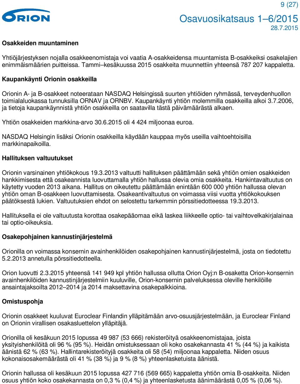 Kaupankäynti Orionin osakkeilla Orionin A- ja B-osakkeet noteerataan NASDAQ Helsingissä suurten yhtiöiden ryhmässä, terveydenhuollon toimialaluokassa tunnuksilla ORNAV ja ORNBV.