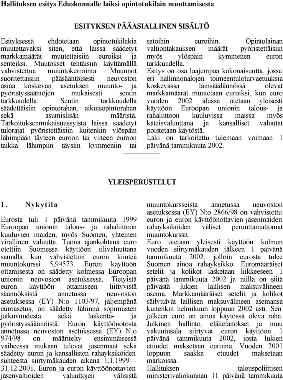 Sentin tarkkuudella säädettäisiin opintorahan, aikuisopintorahan sekä asumislisän määristä.