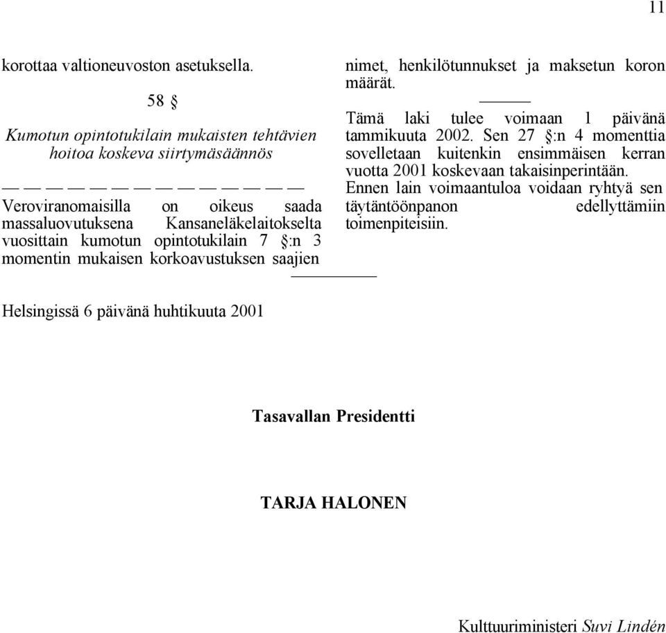 Sen 27 :n 4 momenttia sovelletaan kuitenkin ensimmäisen kerran vuotta 2001 koskevaan takaisinperintään.