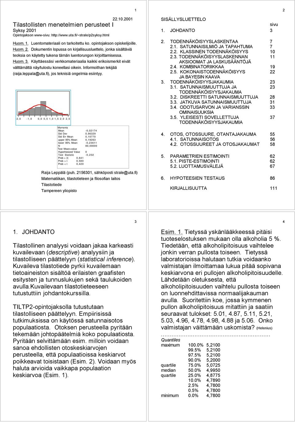 KŠyttŠessŠsi verkkomateriaalia kaikki erikoismerkit eivšt všlttšmšttš nšy/tulostu koneellasi oikein. Informoithan tekijšš (raija.leppala@uta.fi), jos teknisiš ongelmia esiintyy.