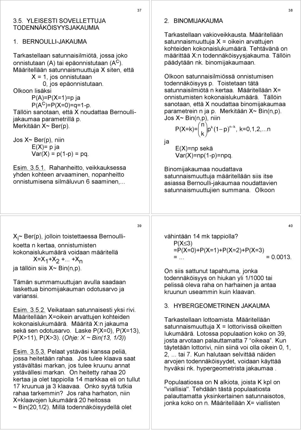 TŠllšin sanotaan, ettš X noudattaa Bernoullijakaumaa parametrillš p. MerkitŠŠn X~ÊBer(p). Jos X~ÊBer(p), niin E(X)= p ja Var(X) = p(1-