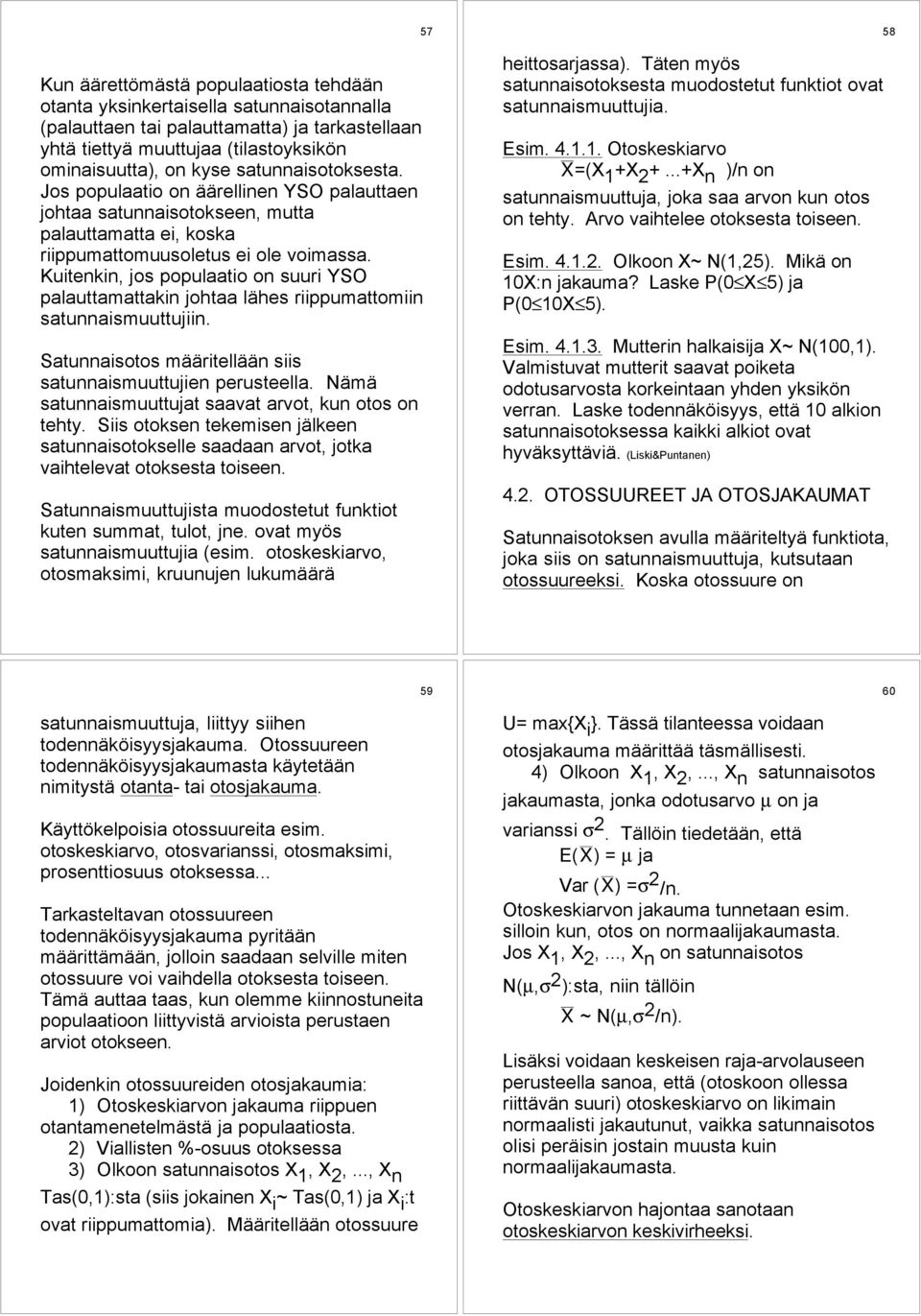 Kuitenkin, jos populaatio on suuri YSO palauttamattakin johtaa lšhes riippumattomiin satunnaismuuttujiin. Satunnaisotos mššritellššn siis satunnaismuuttujien perusteella.