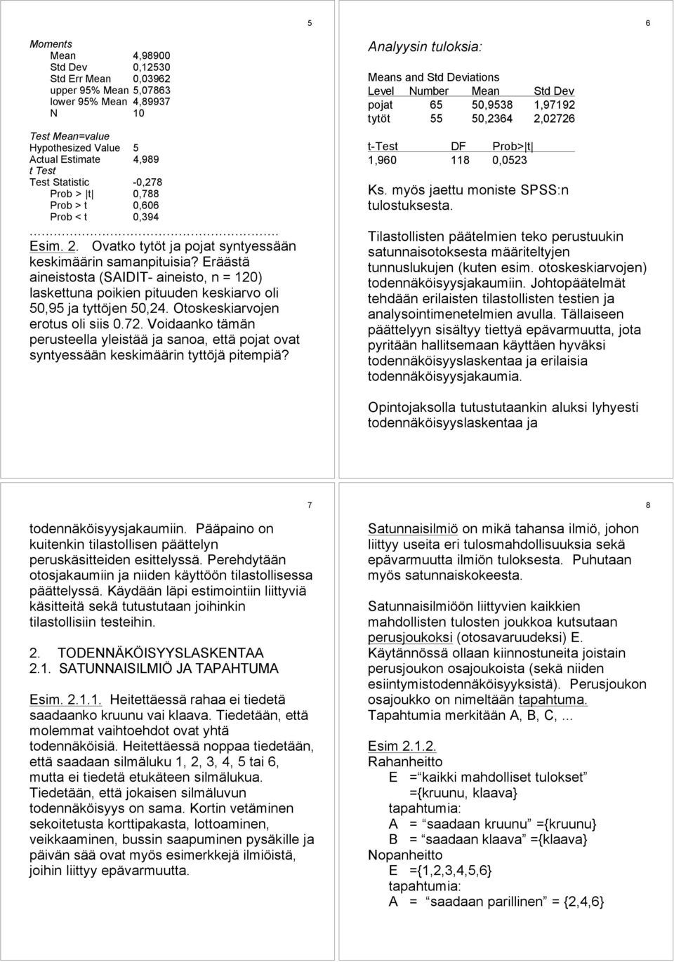 ErŠŠstŠ aineistosta (SAIDIT- aineisto, n = 120) laskettuna poikien pituuden keskiarvo oli 50,95 ja tyttšjen 50,24. Otoskeskiarvojen erotus oli siis 0.72.