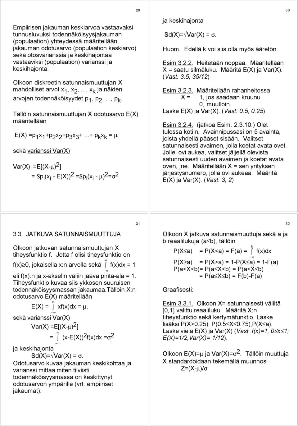 TŠllšin satunnaismuuttujan X odotusarvo E(X) mššritellššn E(X) =p 1 x 1 +p 2 x 2 +p 3 x 3 +.