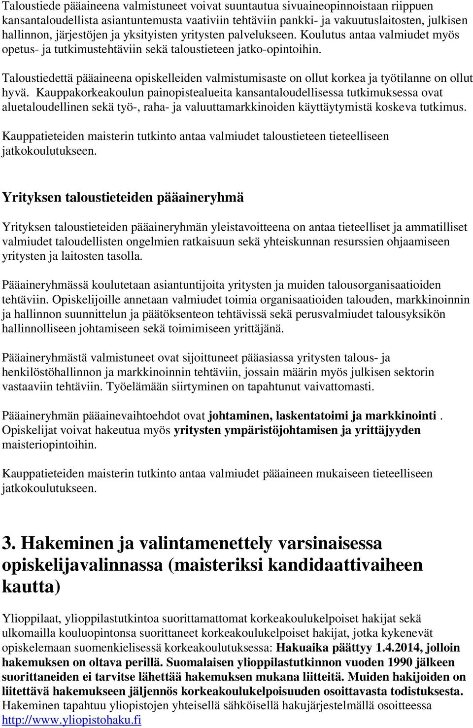 ttä pääaineena opiskelleiden valmistumisaste on ollut korkea ja työtilanne on ollut hyvä.