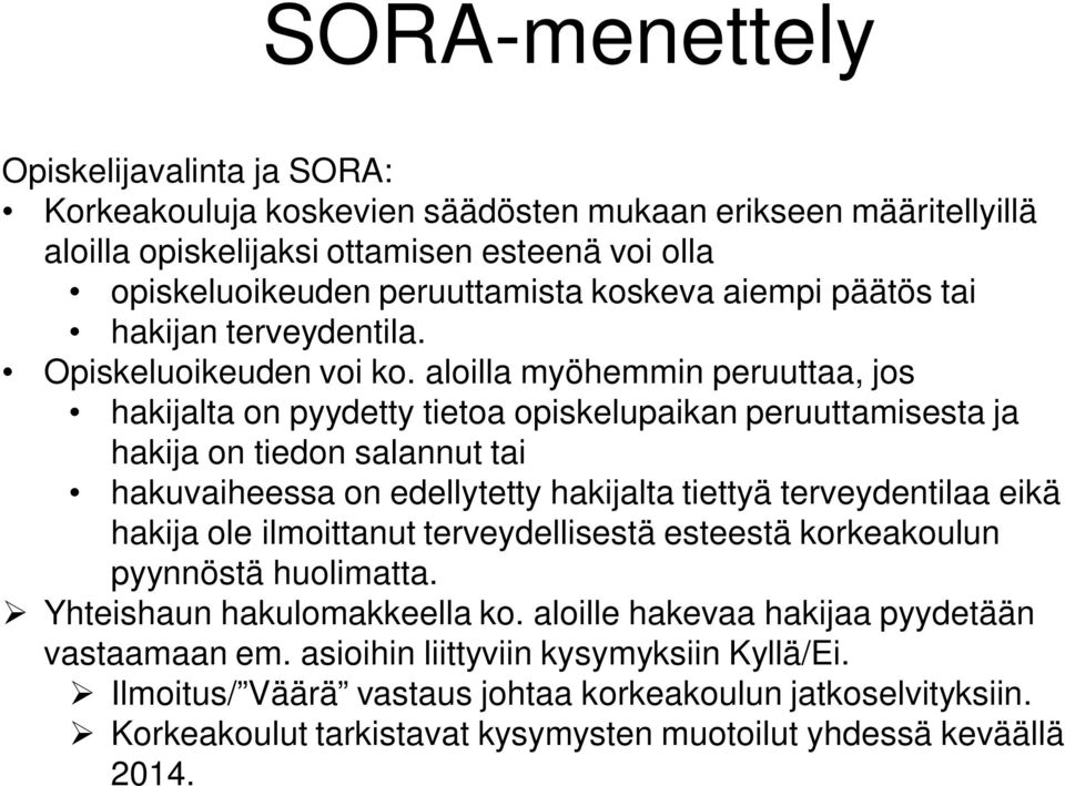 aloilla myöhemmin peruuttaa, jos hakijalta on pyydetty tietoa opiskelupaikan peruuttamisesta ja hakija on tiedon salannut tai hakuvaiheessa on edellytetty hakijalta tiettyä terveydentilaa eikä