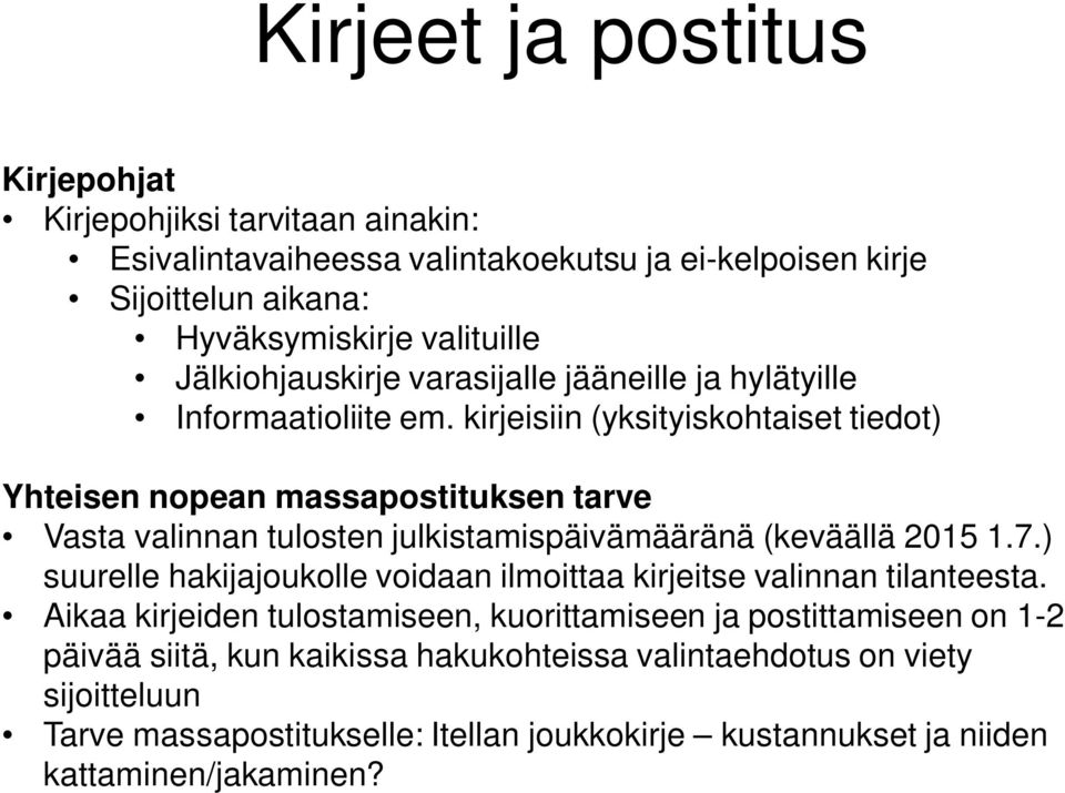 kirjeisiin (yksityiskohtaiset tiedot) Yhteisen nopean massapostituksen tarve Vasta valinnan tulosten julkistamispäivämääränä (keväällä 2015 1.7.