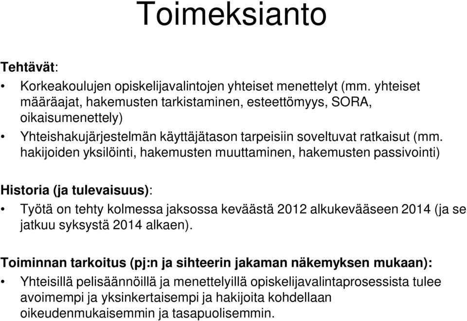 hakijoiden yksilöinti, hakemusten muuttaminen, hakemusten passivointi) Historia (ja tulevaisuus): Työtä on tehty kolmessa jaksossa keväästä 2012 alkukevääseen 2014 (ja se