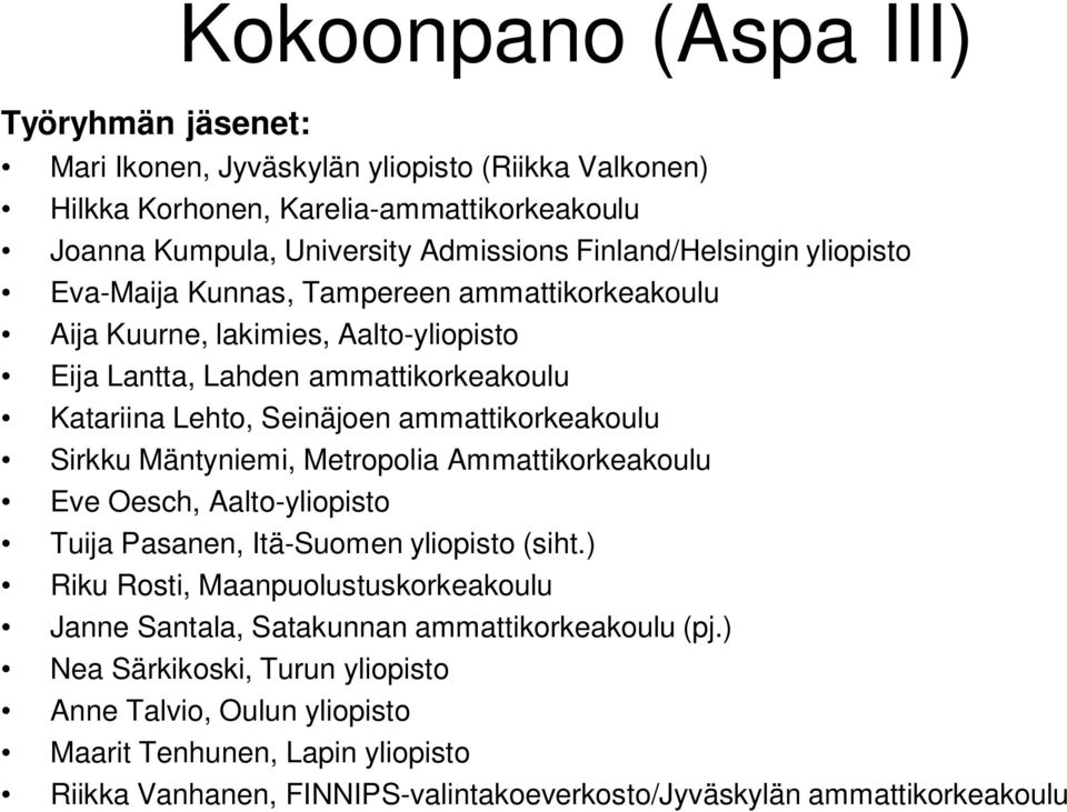 ammattikorkeakoulu Sirkku Mäntyniemi, Metropolia Ammattikorkeakoulu Eve Oesch, Aalto-yliopisto Tuija Pasanen, Itä-Suomen yliopisto (siht.