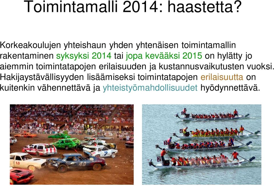 jopa kevääksi 2015 on hylätty jo aiemmin toimintatapojen erilaisuuden ja