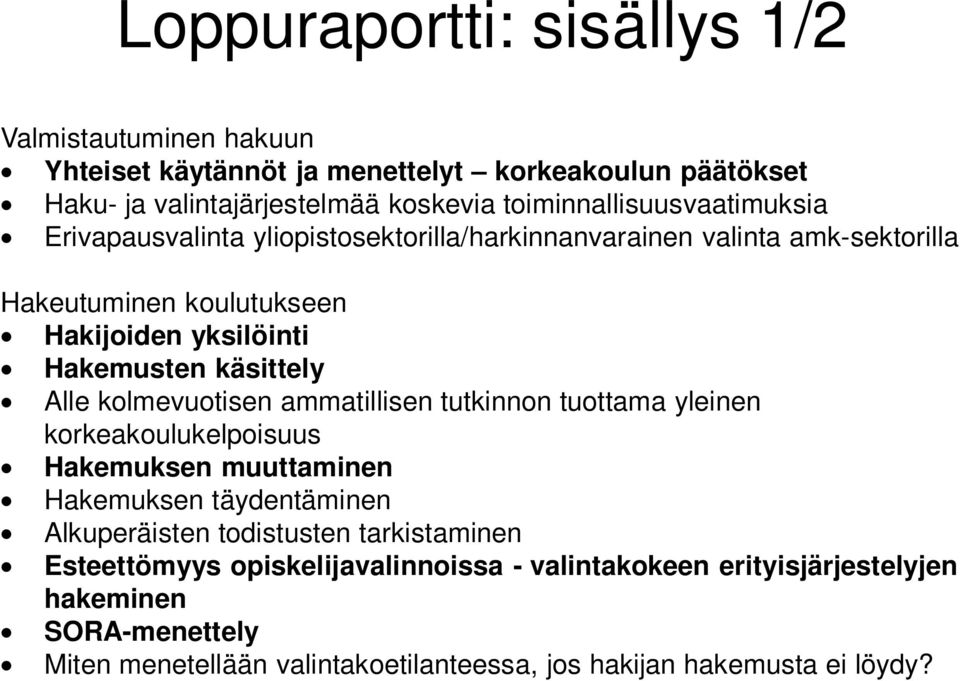 käsittely Alle kolmevuotisen ammatillisen tutkinnon tuottama yleinen korkeakoulukelpoisuus Hakemuksen muuttaminen Hakemuksen täydentäminen Alkuperäisten todistusten