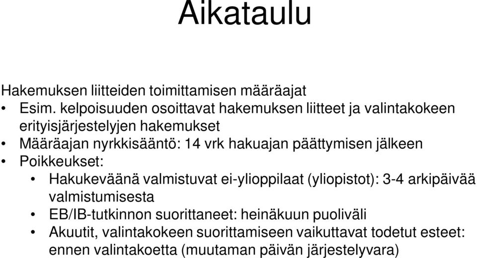 vrk hakuajan päättymisen jälkeen Poikkeukset: Hakukeväänä valmistuvat ei-ylioppilaat (yliopistot): 3-4 arkipäivää