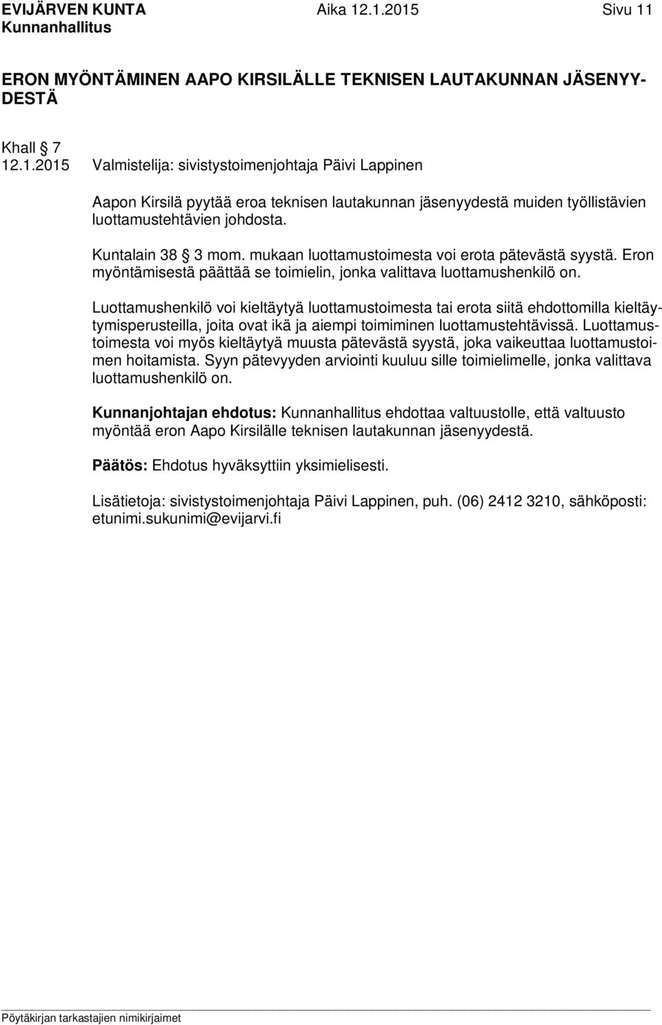 Luottamushenkilö voi kieltäytyä luottamustoimesta tai erota siitä ehdottomilla kieltäytymisperusteilla, joita ovat ikä ja aiempi toimiminen luottamustehtävissä.