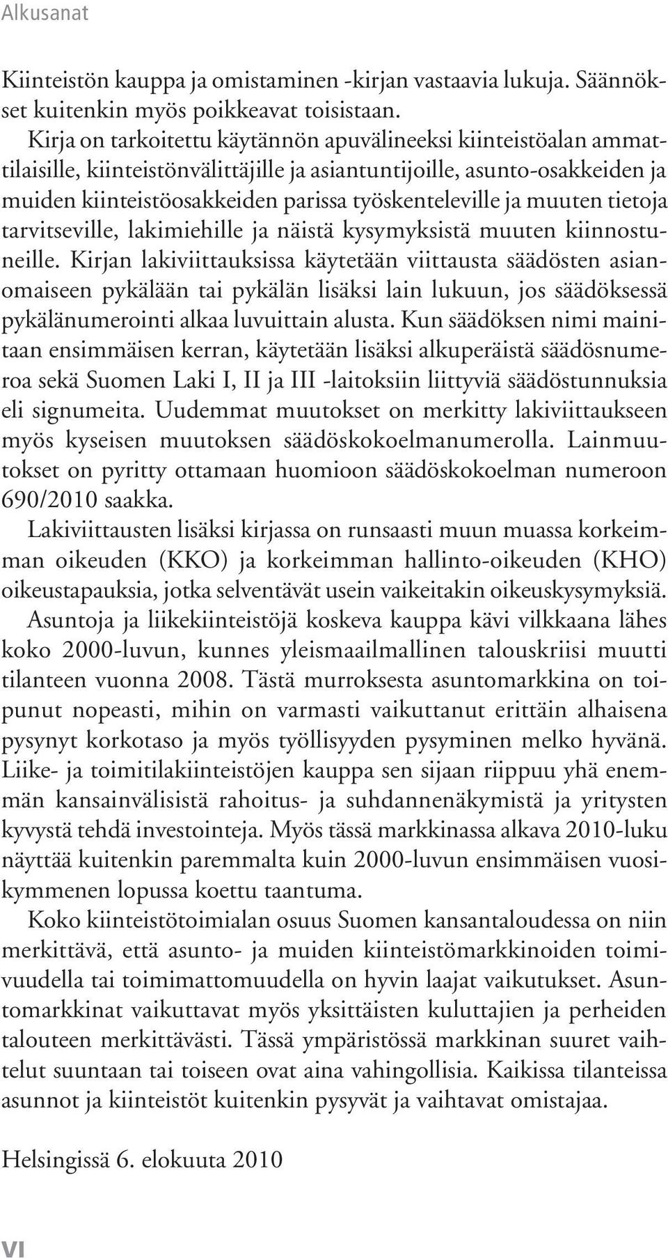 muuten tietoja tarvitseville, lakimiehille ja näistä kysymyksistä muuten kiinnostuneille.