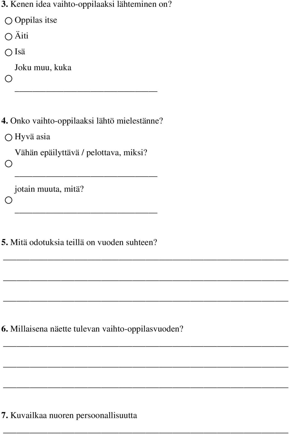 Hyvä asia Vähän epäilyttävä / pelottava, miksi? jotain muuta, mitä? 5.