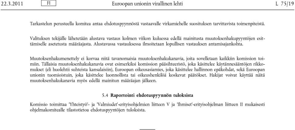 Alustavassa vastauksessa ilmoitetaan lopullisen vastauksen antamisajankohta. Muutoksenhakumenettely ei korvaa niitä tavanomaisia muutoksenhakukanavia, joita sovelletaan kaikkiin komission toimiin.