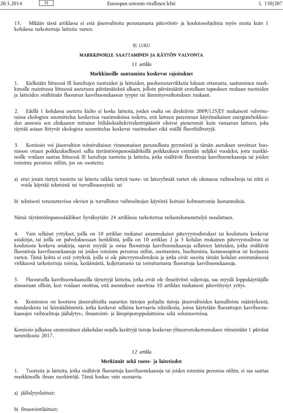 III LUKU MARKKINOILLE SAATTAMINEN JA KÄYTÖN VALVONTA 11 artikla Markkinoille saattamista koskevat rajoitukset 1.