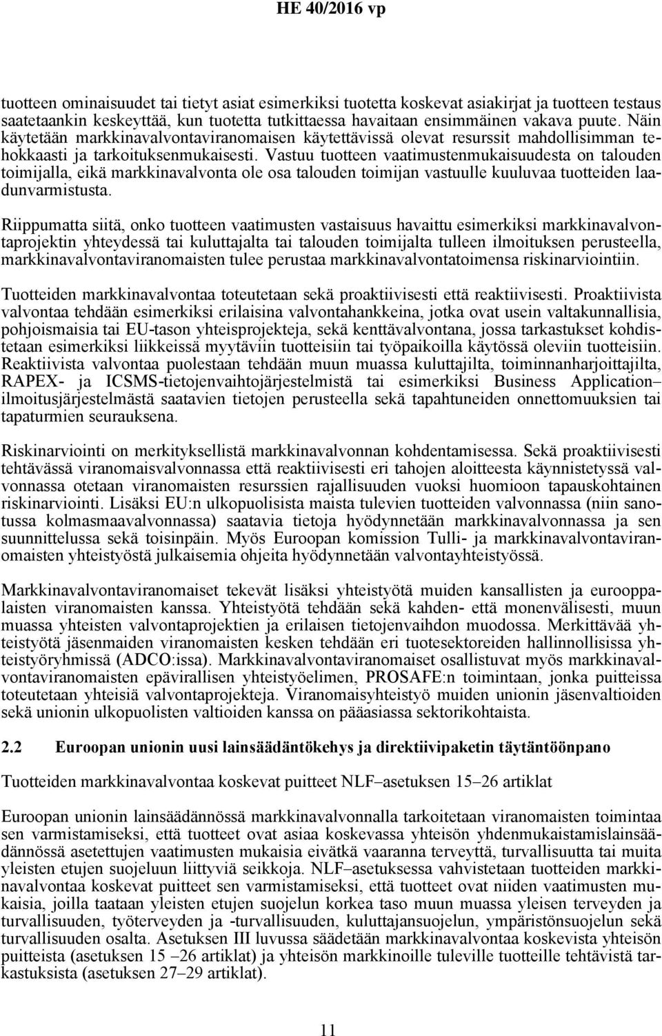 Vastuu tuotteen vaatimustenmukaisuudesta on talouden toimijalla, eikä markkinavalvonta ole osa talouden toimijan vastuulle kuuluvaa tuotteiden laadunvarmistusta.