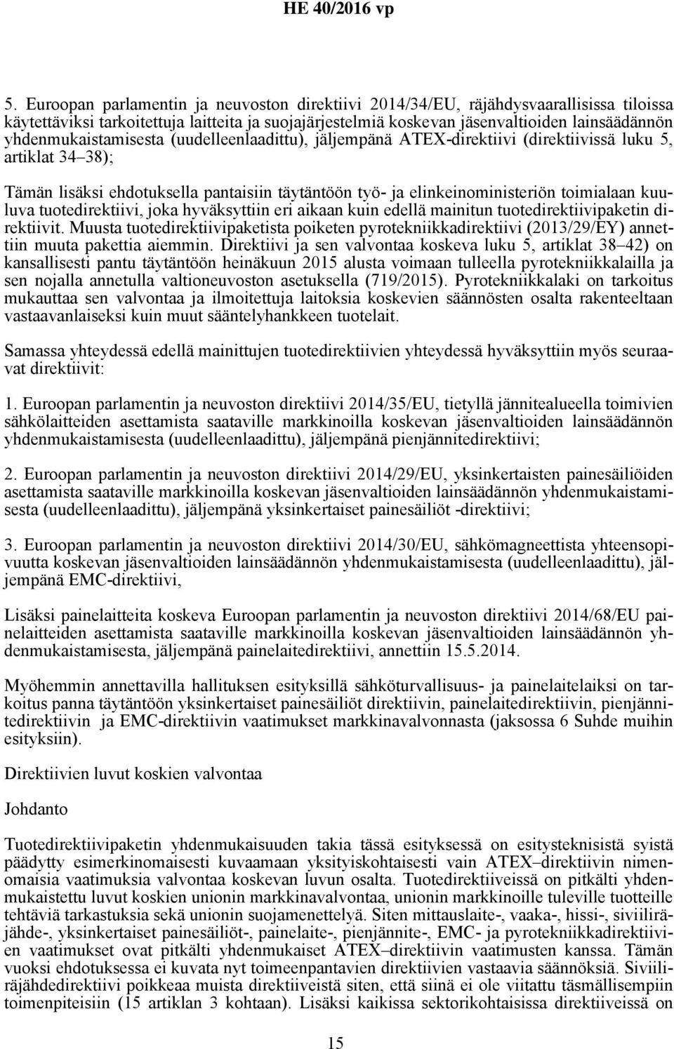 kuuluva tuotedirektiivi, joka hyväksyttiin eri aikaan kuin edellä mainitun tuotedirektiivipaketin direktiivit.