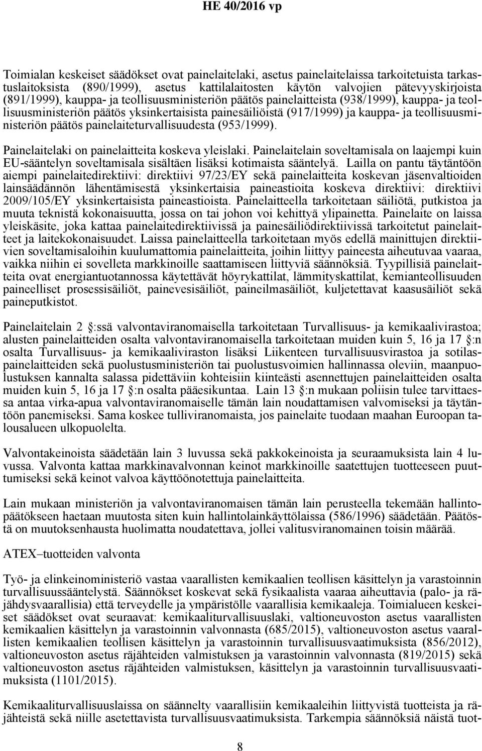 painelaiteturvallisuudesta (953/1999). Painelaitelaki on painelaitteita koskeva yleislaki.