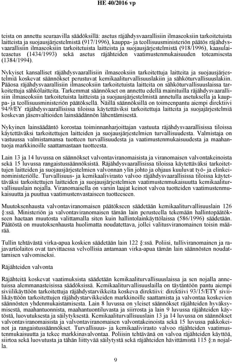 Nykyiset kansalliset räjähdysvaarallisiin ilmaseoksiin tarkoitettuja laitteita ja suojausjärjestelmiä koskevat säännökset perustuvat kemikaaliturvallisuuslakiin ja sähköturvallisuuslakiin.