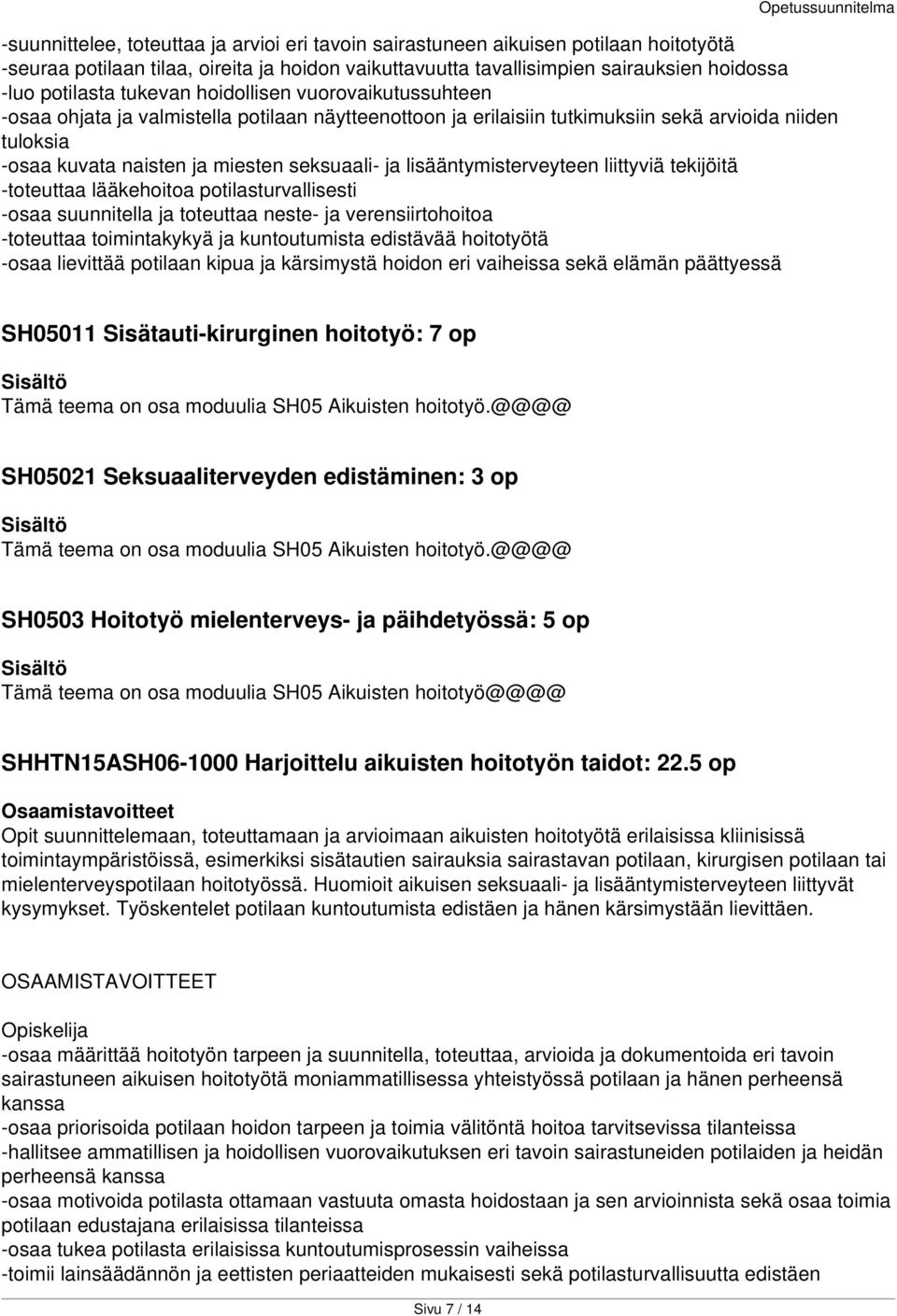 lisääntymisterveyteen liittyviä tekijöitä -toteuttaa lääkehoitoa potilasturvallisesti -osaa suunnitella ja toteuttaa neste- ja verensiirtohoitoa -toteuttaa toimintakykyä ja kuntoutumista edistävää