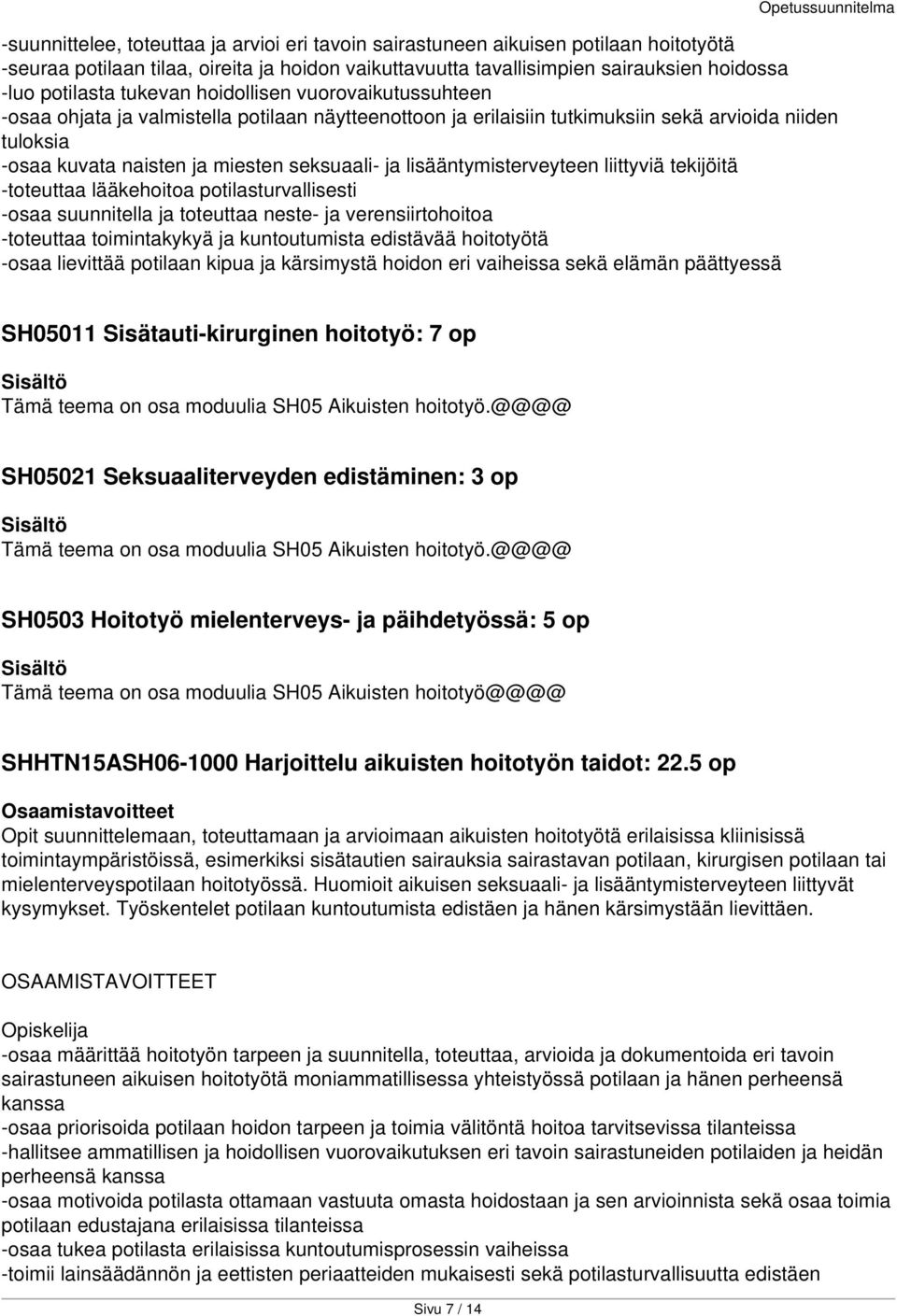 lisääntymisterveyteen liittyviä tekijöitä -toteuttaa lääkehoitoa potilasturvallisesti -osaa suunnitella ja toteuttaa neste- ja verensiirtohoitoa -toteuttaa toimintakykyä ja kuntoutumista edistävää