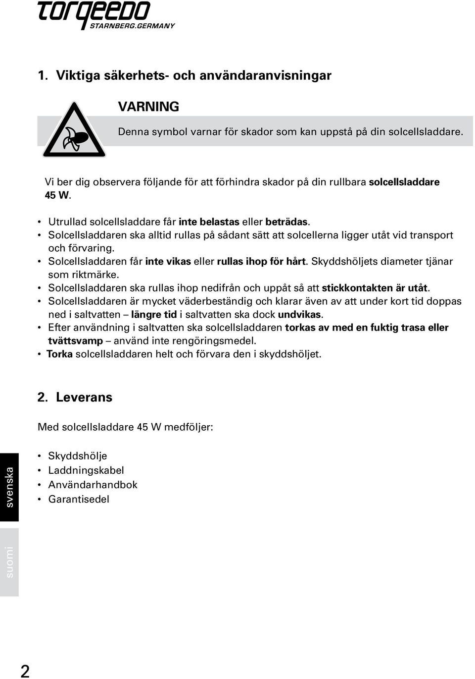Solcellsladdaren ska alltid rullas på sådant sätt att solcellerna ligger utåt vid transport och förvaring. Solcellsladdaren får inte vikas eller rullas ihop för hårt.