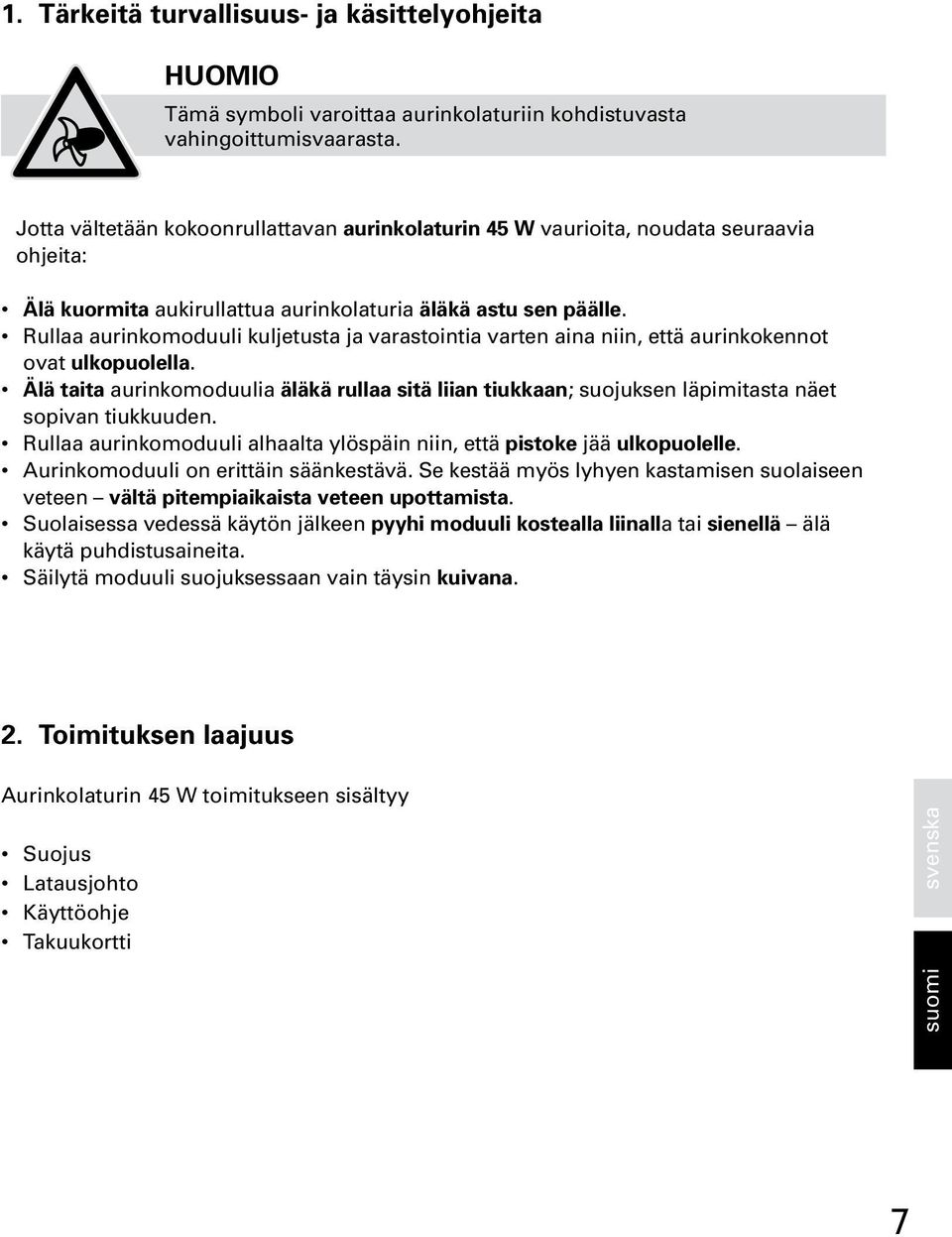 Rullaa aurinkomoduuli kuljetusta ja varastointia varten aina niin, että aurinkokennot ovat ulkopuolella.