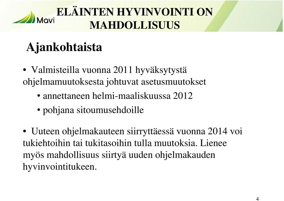 Uuteen ohjelmakauteen siirryttäessä vuonna 2014 voi tukiehtoihin tai tukitasoihin