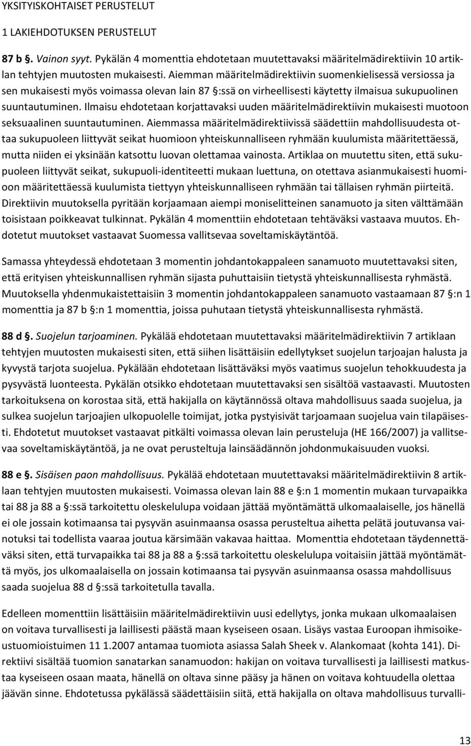 Ilmaisu ehdotetaan korjattavaksi uuden määritelmädirektiivin mukaisesti muotoon seksuaalinen suuntautuminen.