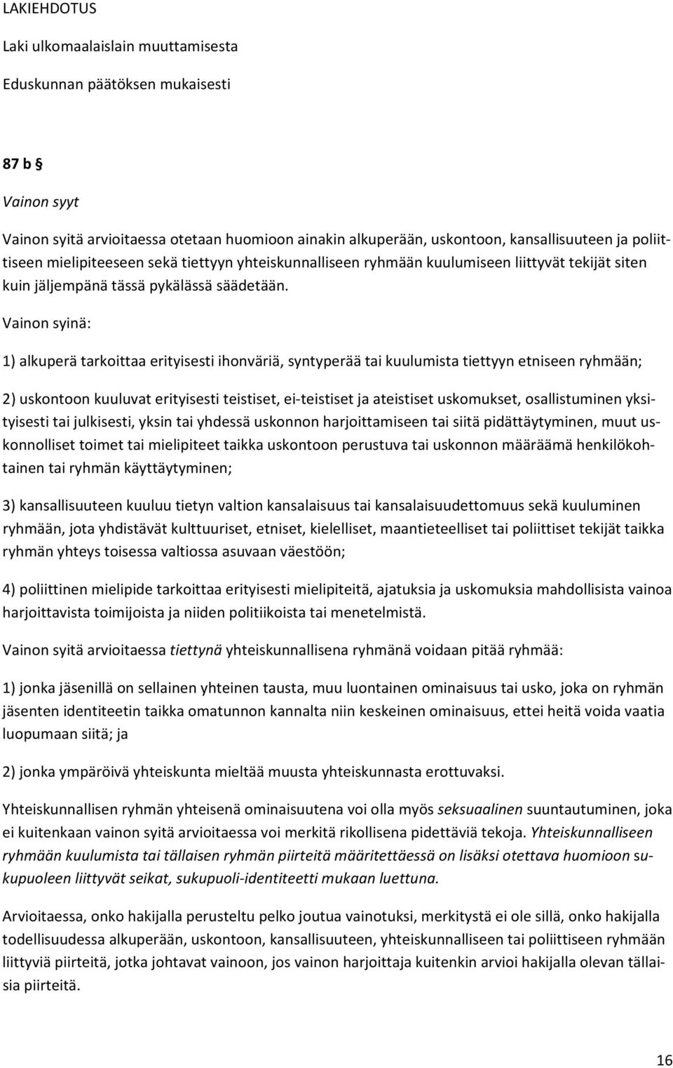 Vainon syinä: 1) alkuperä tarkoittaa erityisesti ihonväriä, syntyperää tai kuulumista tiettyyn etniseen ryhmään; 2) uskontoon kuuluvat erityisesti teistiset, ei teistiset ja ateistiset uskomukset,