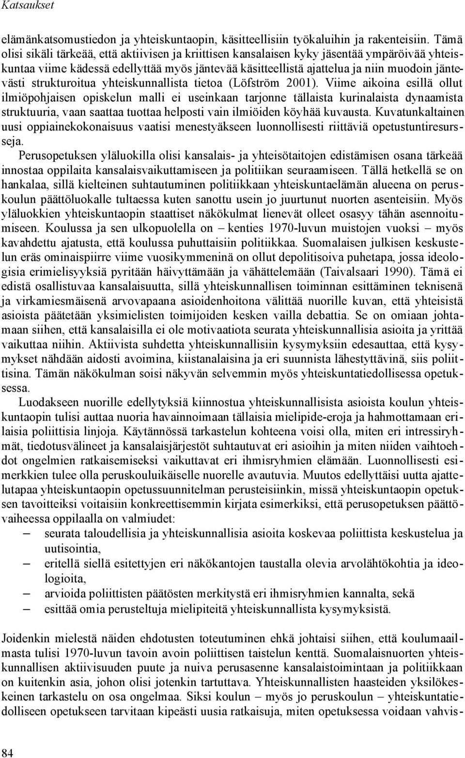 strukturoitua yhteiskunnallista tietoa (Löfström 2001).