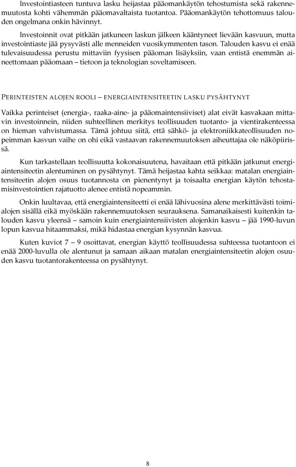 Talouden kasvu ei enää tulevaisuudessa perustu mittaviin fyysisen pääoman lisäyksiin, vaan entistä enemmän aineettomaan pääomaan tietoon ja teknologian soveltamiseen.