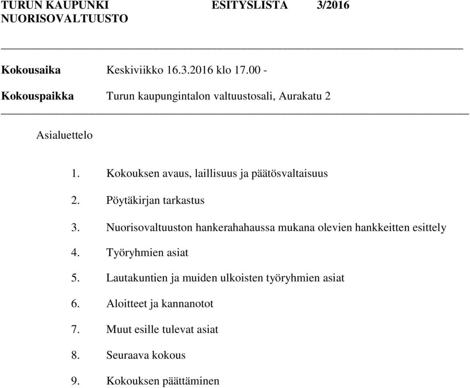 Kokouksen avaus, laillisuus ja päätösvaltaisuus 2. Pöytäkirjan tarkastus 3.