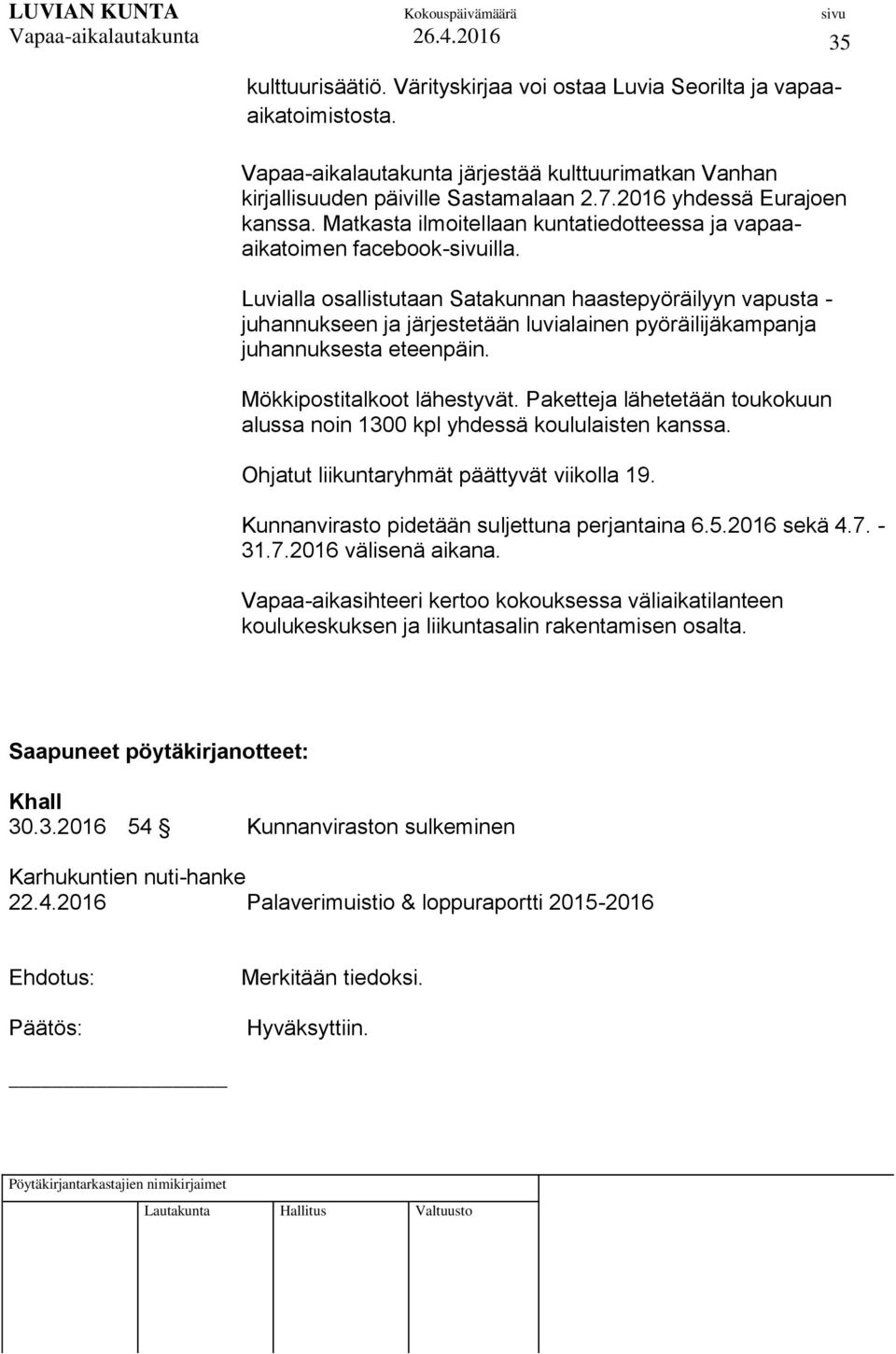 Luvialla osallistutaan Satakunnan haastepyöräilyyn vapusta - juhannukseen ja järjestetään luvialainen pyöräilijäkampanja juhannuksesta eteenpäin. Mökkipostitalkoot lähestyvät.