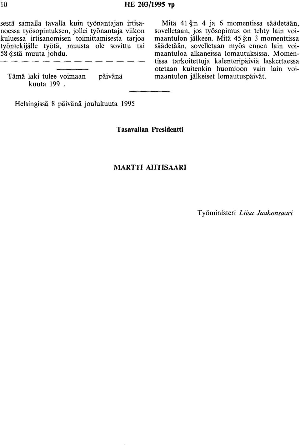 päivänä Mitä 41 :n 4 ja 6 momentissa säädetään, sovelletaan, jos työsopimus on tehty lain voimaantulon jälkeen.