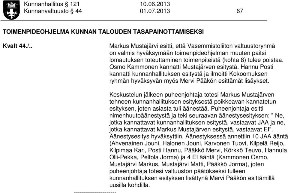 Osmo Kammonen kannatti Mustajärven esitystä. Hannu Posti kannatti kunnanhallituksen esitystä ja ilmoitti Kokoomuksen ryhmän hyväksyvän myös Mervi Pääkön esittämät lisäykset.