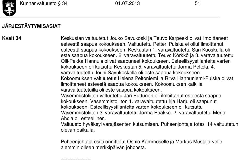 varavaltuutettu Olli-Pekka Hannula olivat saapuneet kokoukseen. Esteellisyystilanteita varten kokoukseen oli kutsuttu Keskustan 5. varavaltuutettu Jorma Peltola. 4.