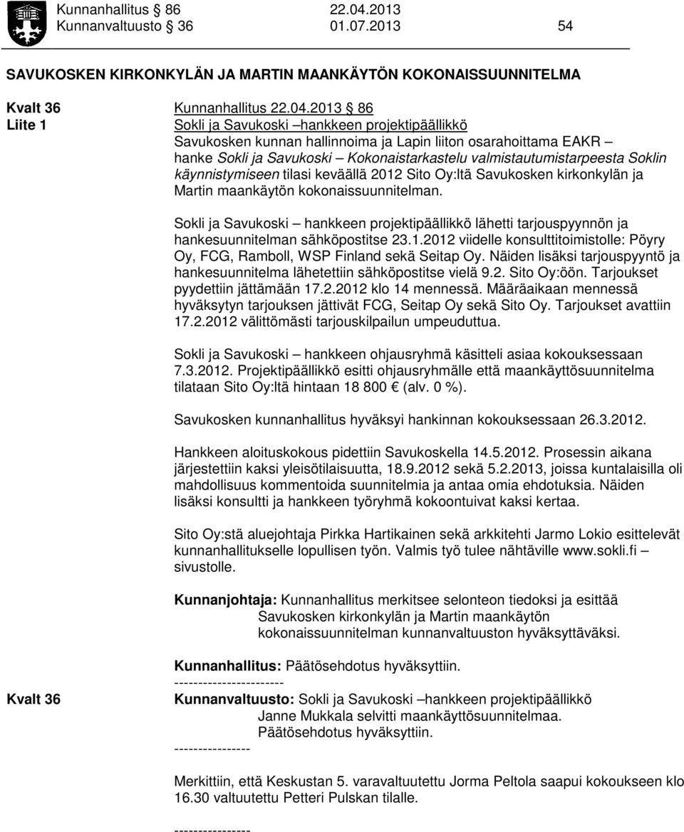 2013 86 Liite 1 Sokli ja Savukoski hankkeen projektipäällikkö Savukosken kunnan hallinnoima ja Lapin liiton osarahoittama EAKR hanke Sokli ja Savukoski Kokonaistarkastelu valmistautumistarpeesta