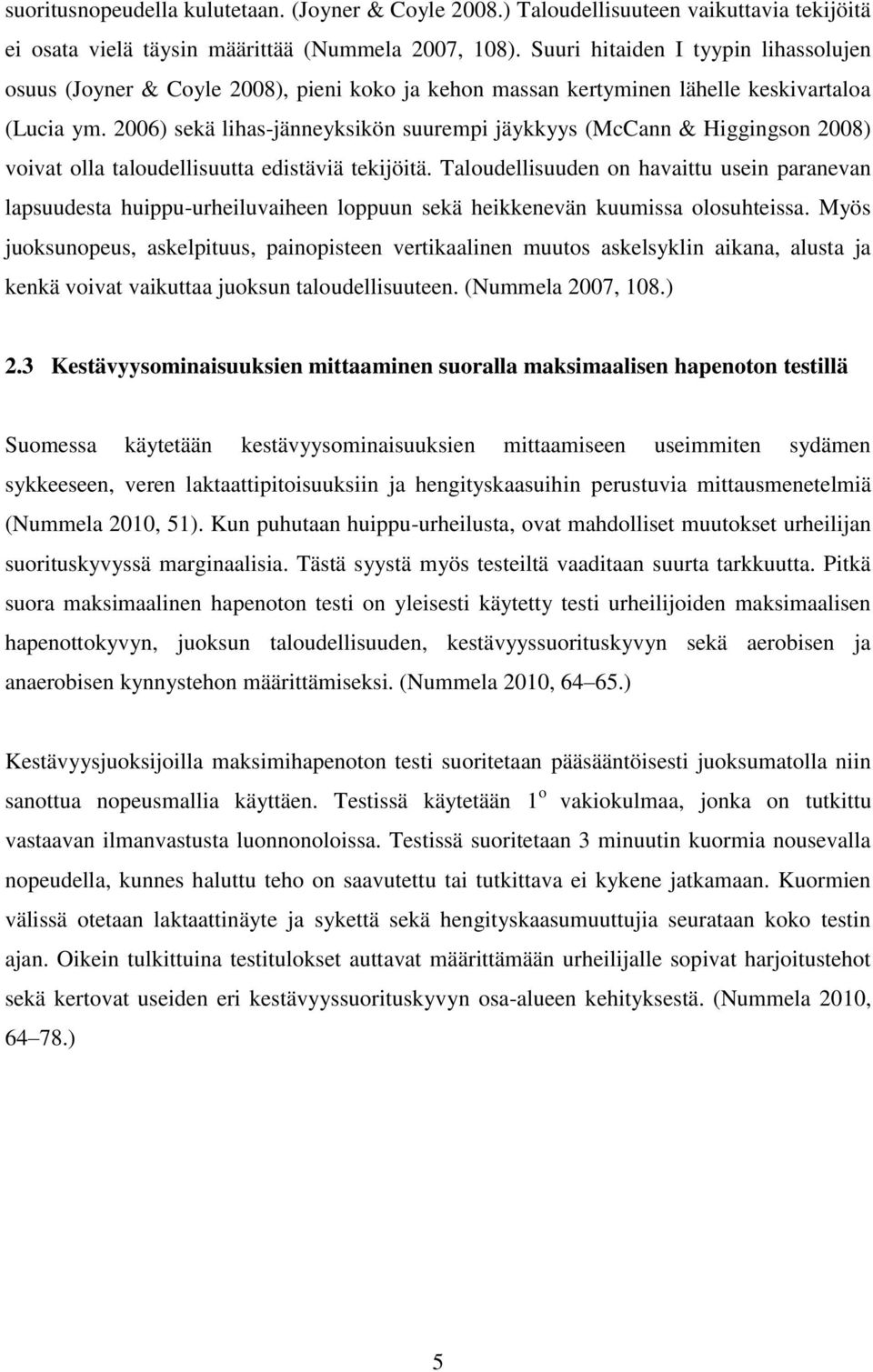 2006) sekä lihas-jänneyksikön suurempi jäykkyys (McCann & Higgingson 2008) voivat olla taloudellisuutta edistäviä tekijöitä.