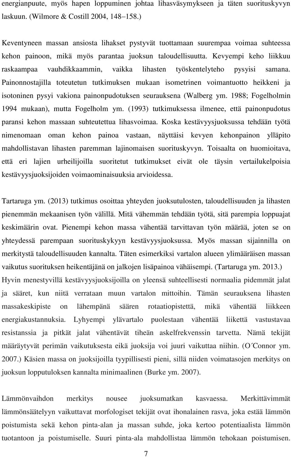 Kevyempi keho liikkuu raskaampaa vauhdikkaammin, vaikka lihasten työskentelyteho pysyisi samana.