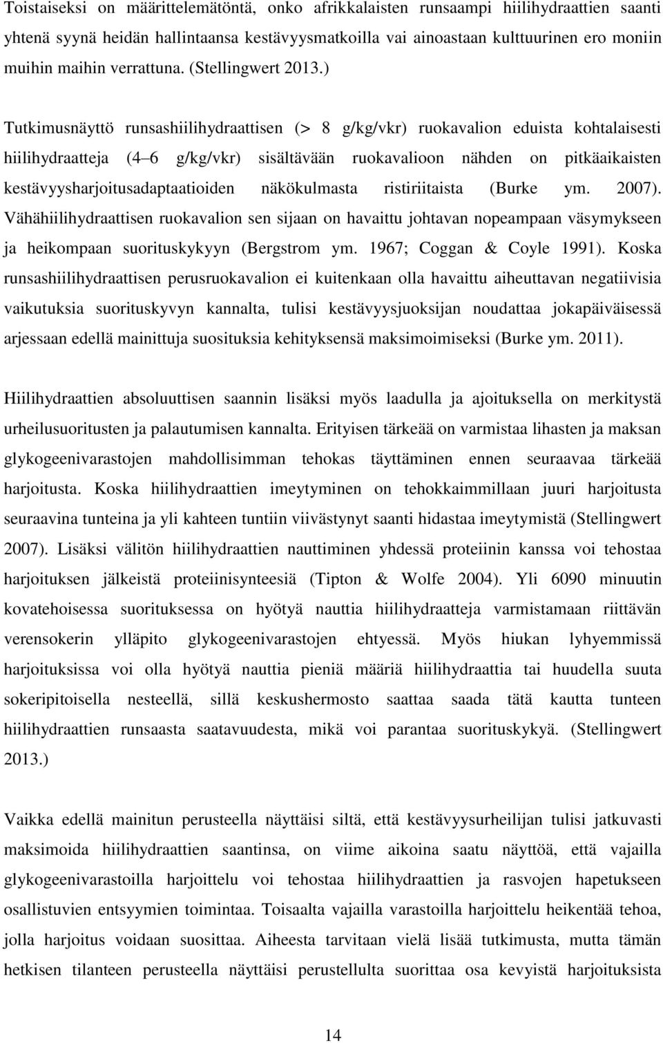 ) Tutkimusnäyttö runsashiilihydraattisen (> 8 g/kg/vkr) ruokavalion eduista kohtalaisesti hiilihydraatteja (4 6 g/kg/vkr) sisältävään ruokavalioon nähden on pitkäaikaisten